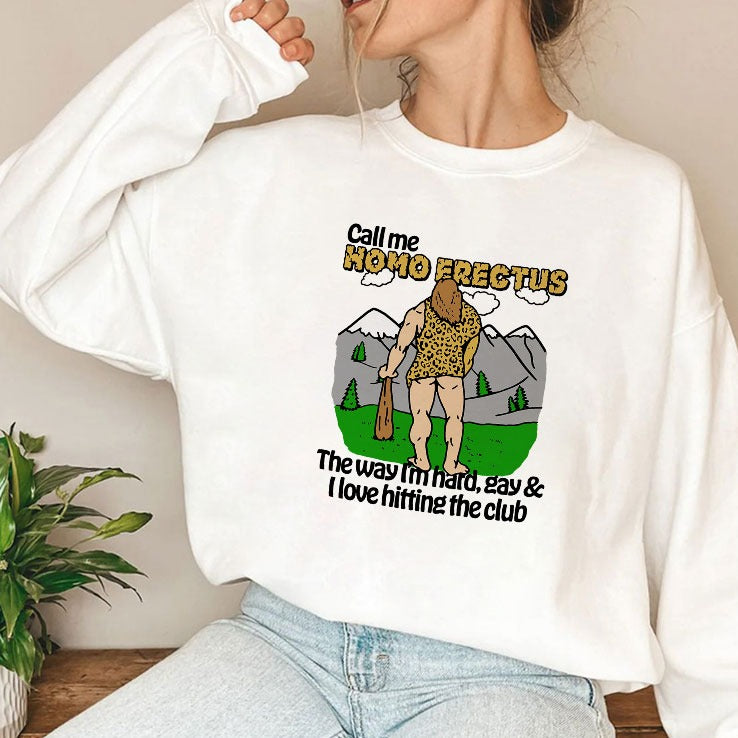 Call Me Homo Erectus The Way I’m Hard Gay And I Love Hitting The Club Shirt