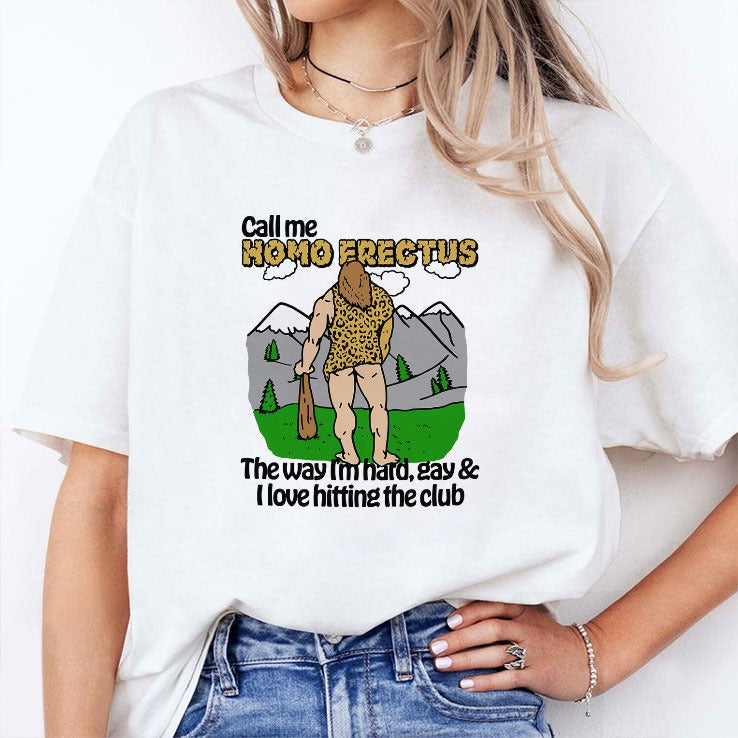 Call Me Homo Erectus The Way I’m Hard Gay And I Love Hitting The Club Shirt