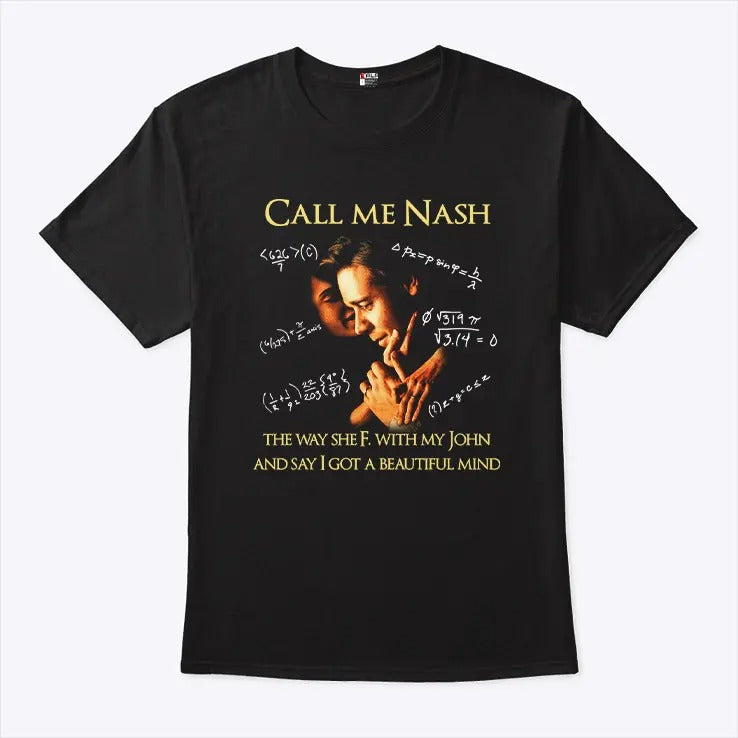 Call Me Nash They Way She F. With My John And Say I Got A Beautiful Mind Shirt