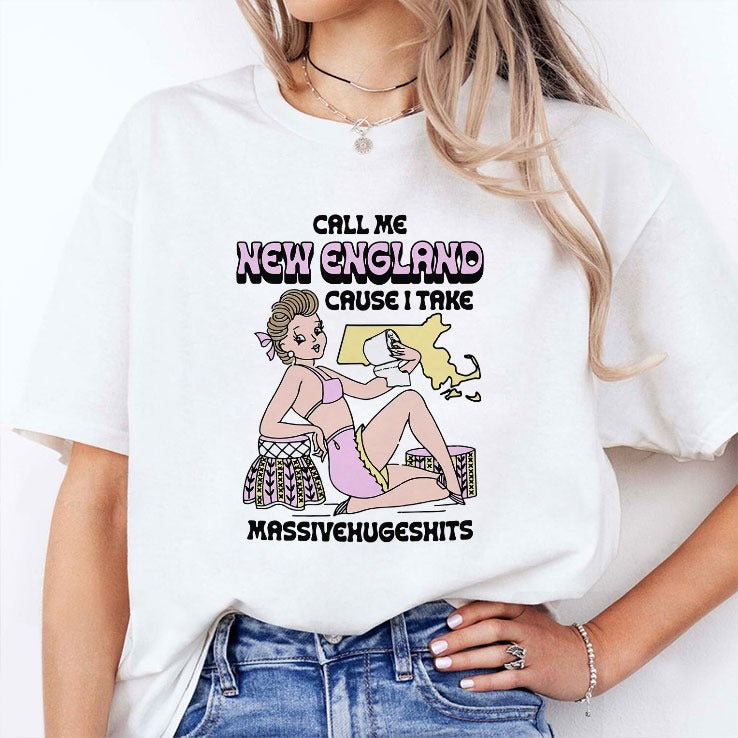 Call Me New England Cause I Take MassiveHugeShits T Shirt