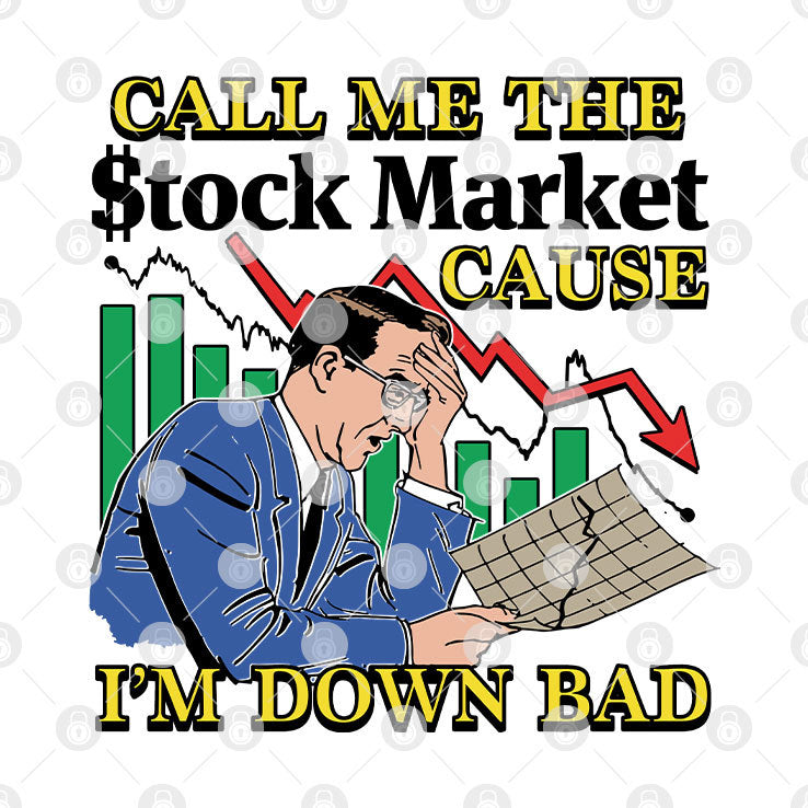 Call Me The Stock Market Cause I’m Down Bad T Shirt