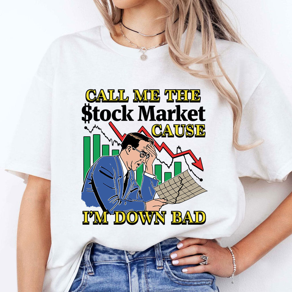 Call Me The Stock Market Cause I’m Down Bad T Shirt