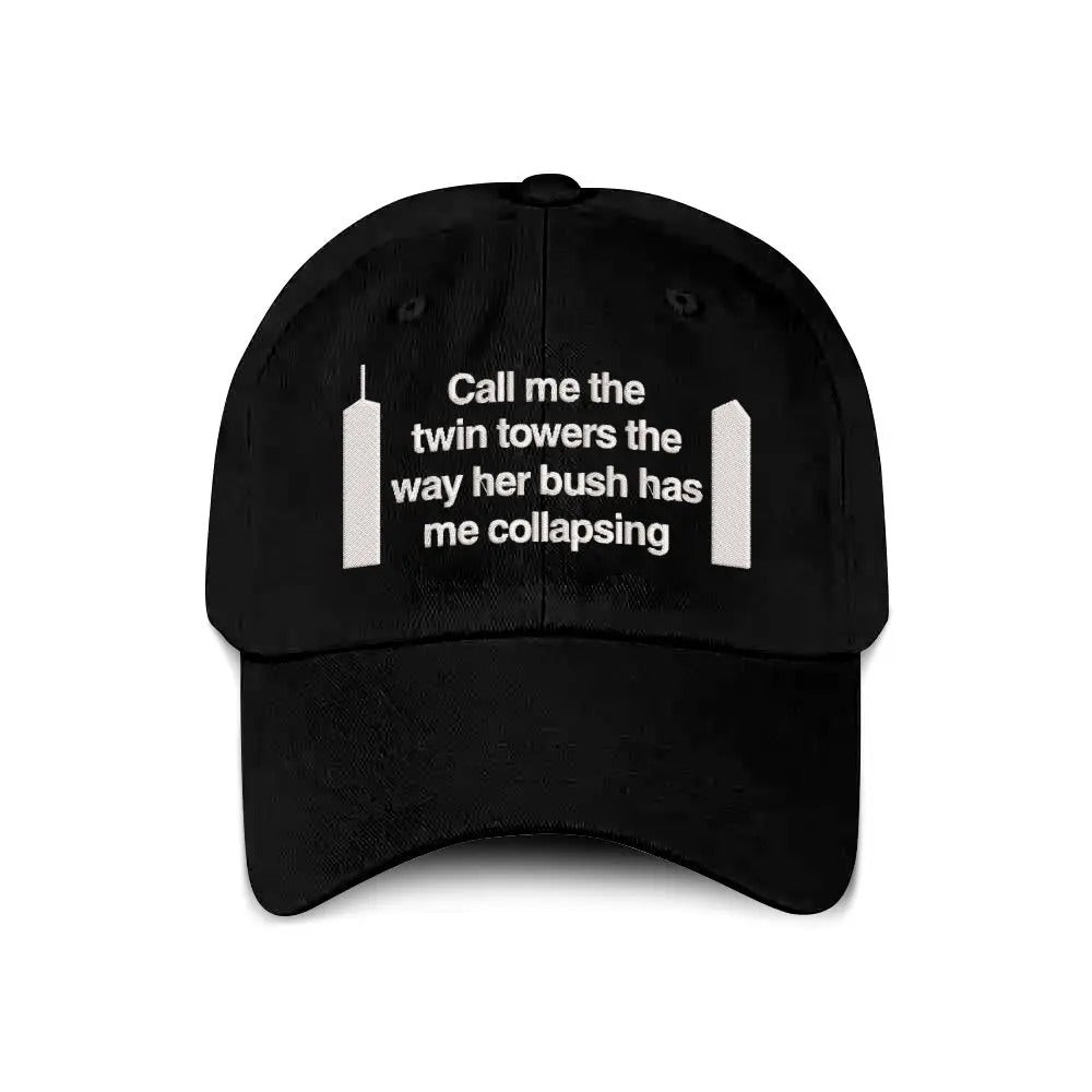 Call Me The Twin Towers The Way Her Bush Has Me Collapsing Hat