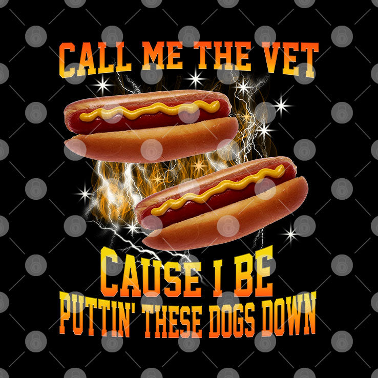 Call Me The Vet Cause I Be Puttin’ These Dogs Down T Shirt