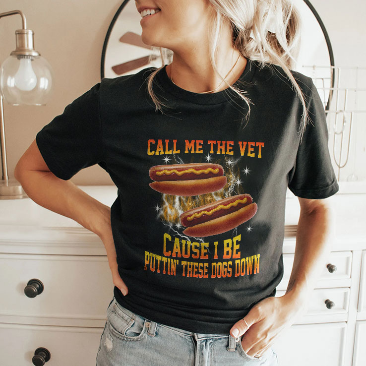 Call Me The Vet Cause I Be Puttin’ These Dogs Down T Shirt