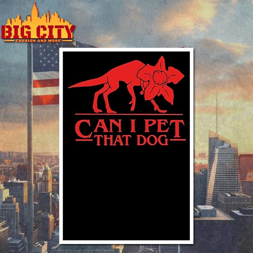 Can I Pet That Dog Demogorgon Devil Shirt