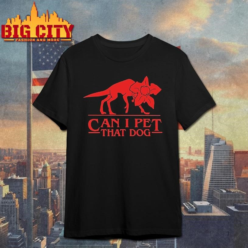 Can I Pet That Dog Demogorgon Devil Shirt