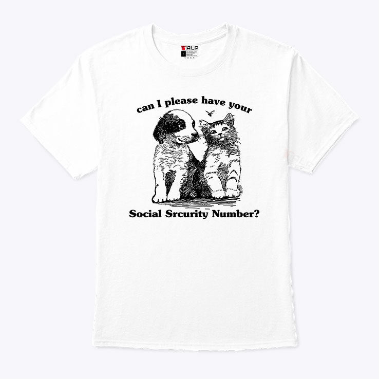 Can I Please Have Your Social Security Number T Shirt
