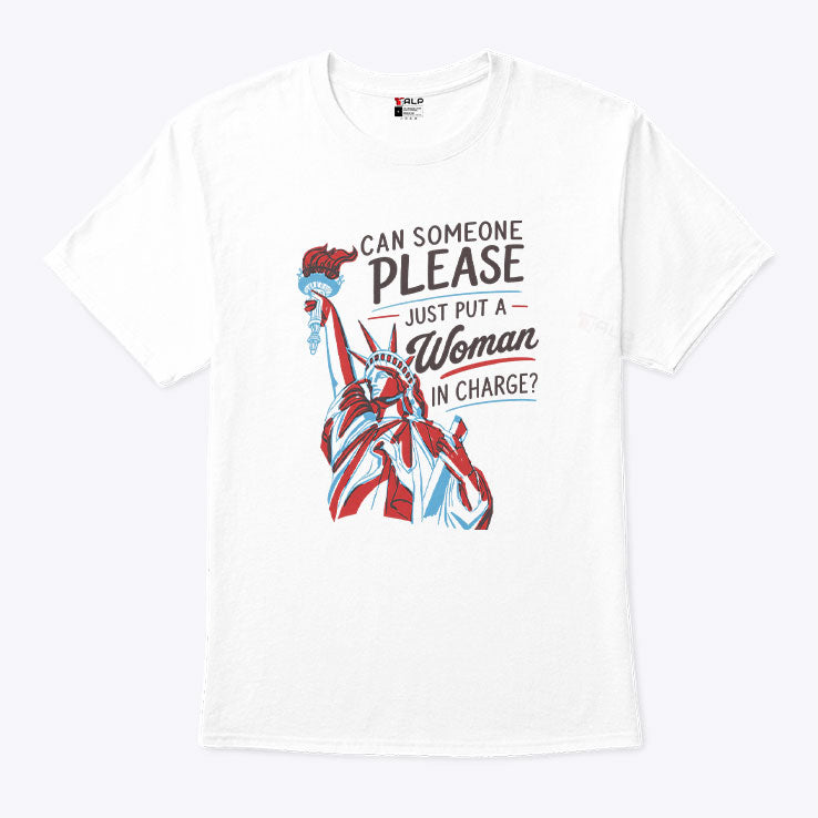 Can Someone Please Just Put A Woman In Charge Feminist 4th of July Shirt