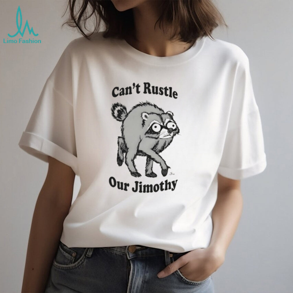 Can’t Rustle Our Jimothy Raccoon shirt