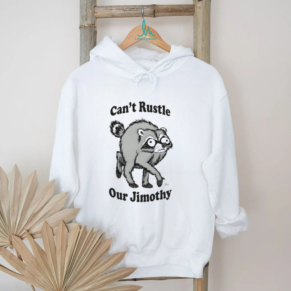 Can’t Rustle Our Jimothy Raccoon shirt