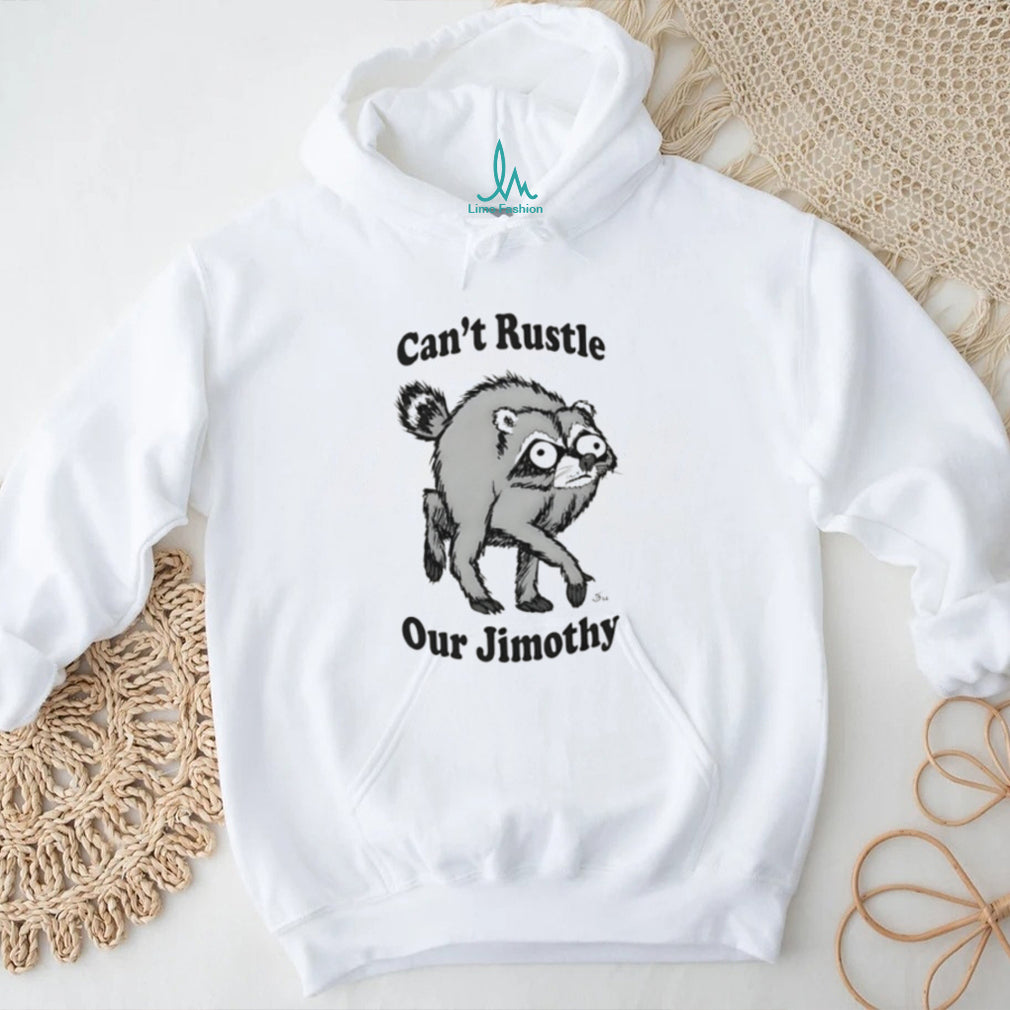 Can’t Rustle Our Jimothy Raccoon shirt