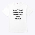 Can’t Say American Without The Rican Shirt