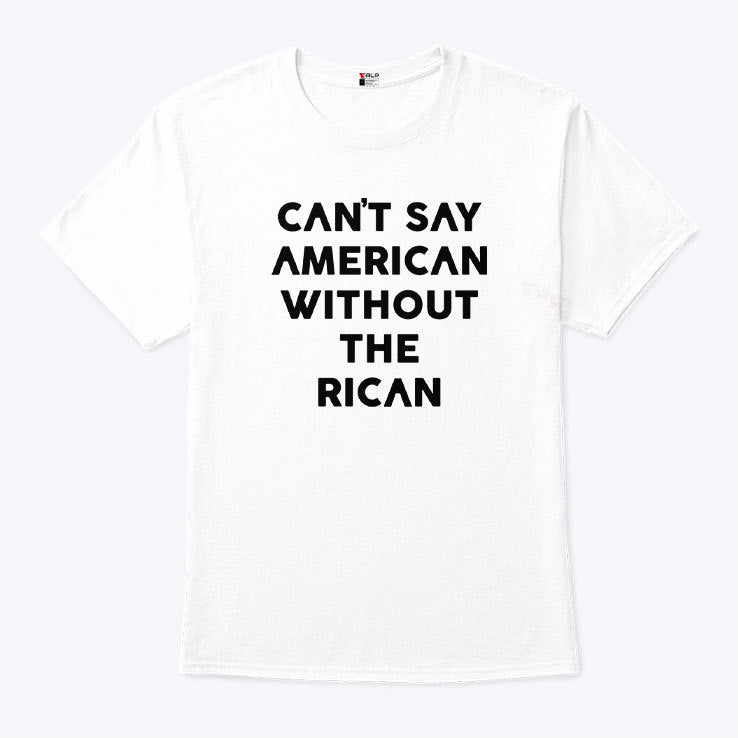 Can’t Say American Without The Rican Shirt