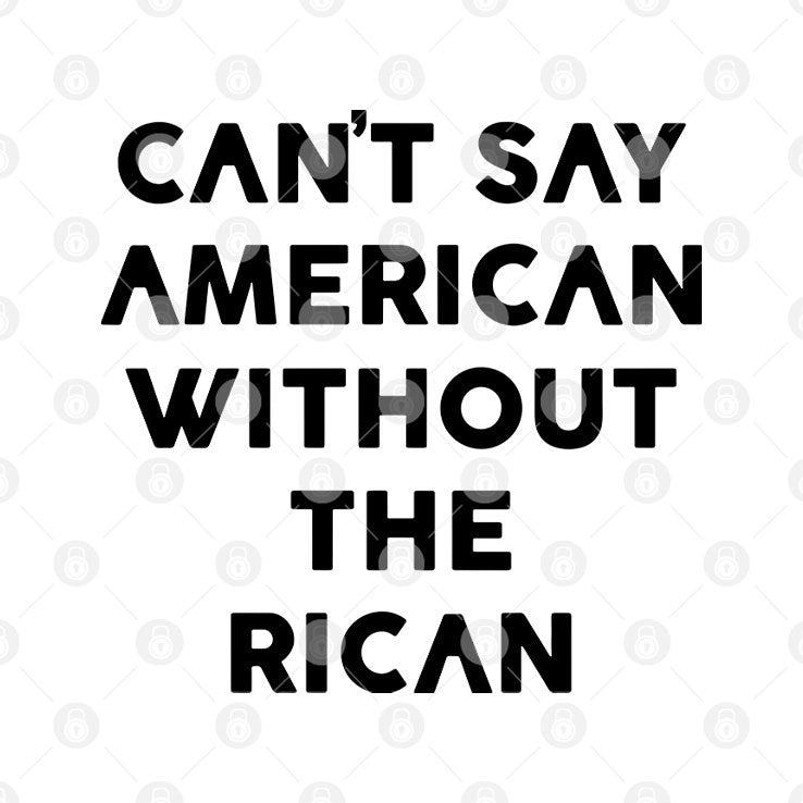 Can’t Say American Without The Rican Shirt