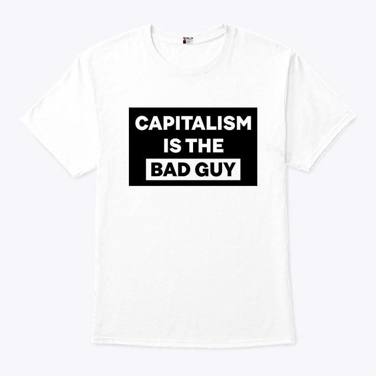 Capitalism Is The Bad Guy T Shirt