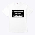 Capitalism Is The Bad Guy T Shirt