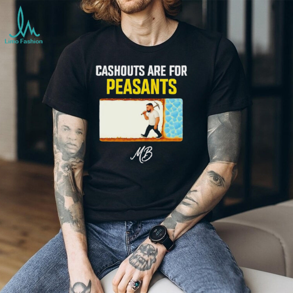 Cashouts Are For Peasants MB Miner Graphic T Shirt