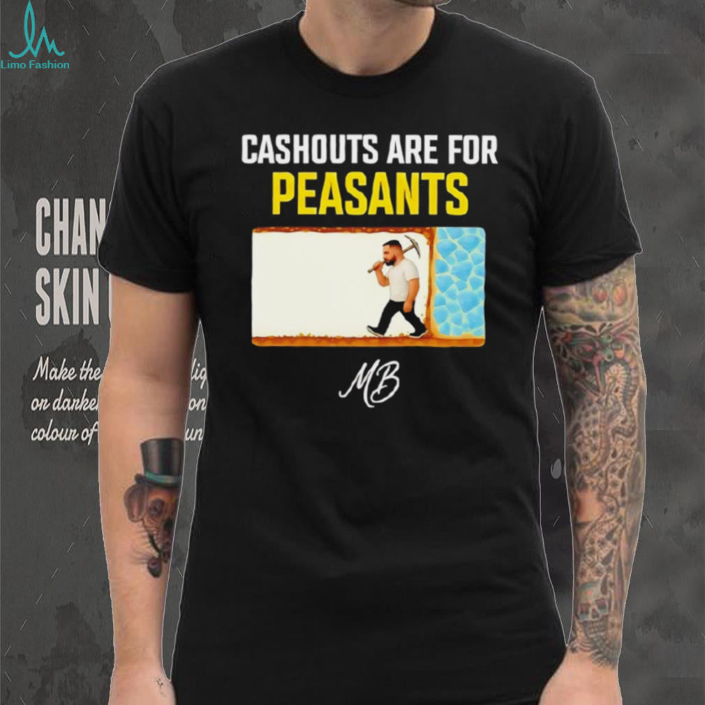Cashouts Are For Peasants MB Miner Graphic T Shirt