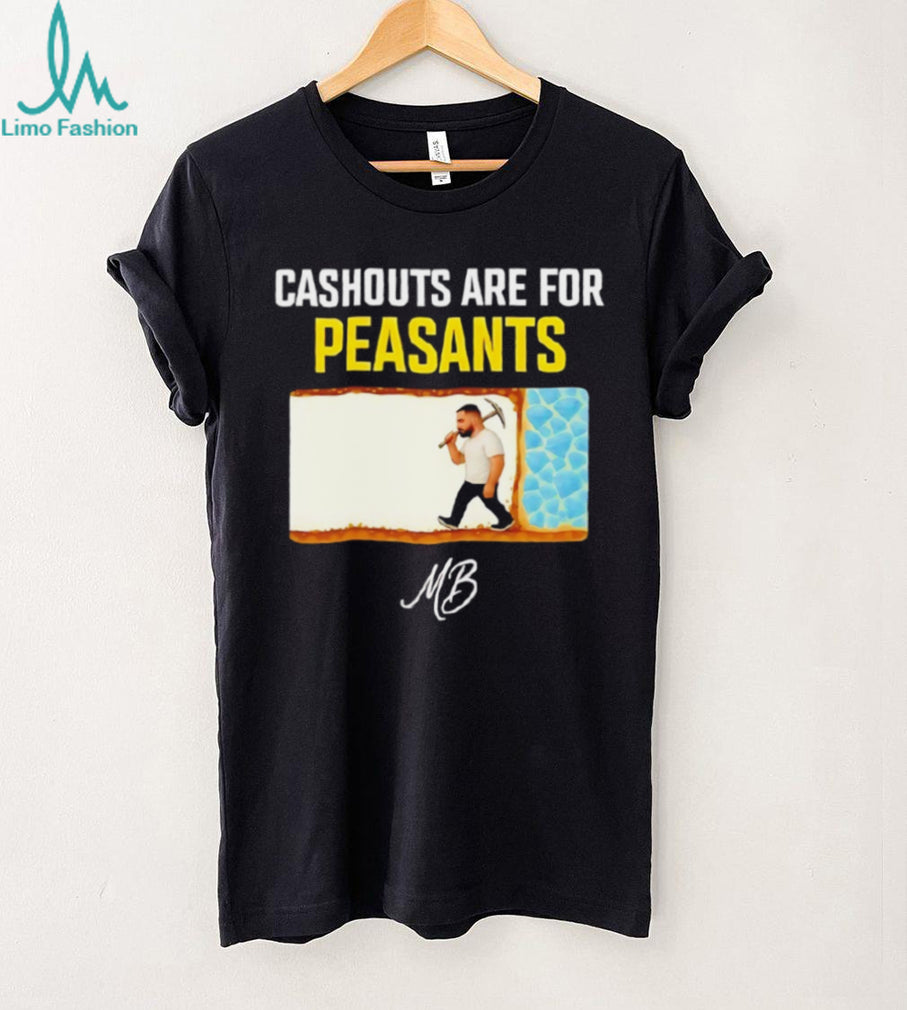 Cashouts Are For Peasants MB Miner Graphic T Shirt