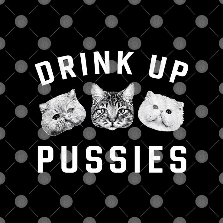 Cat Drink Up Pussies T Shirt