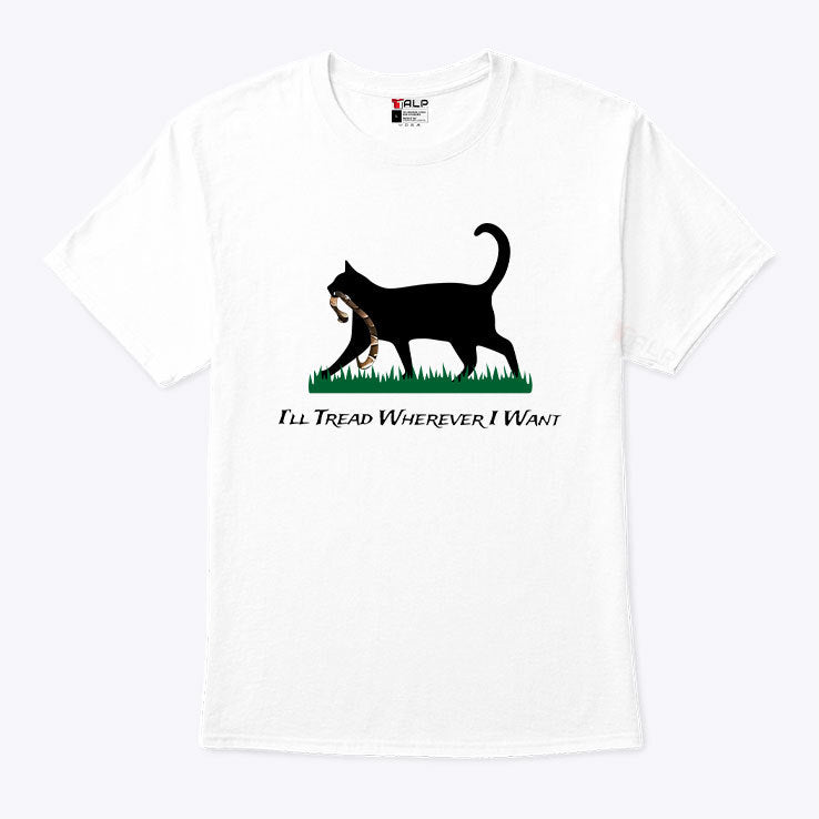 Cat I’ll Tread Wherever I Want T Shirt