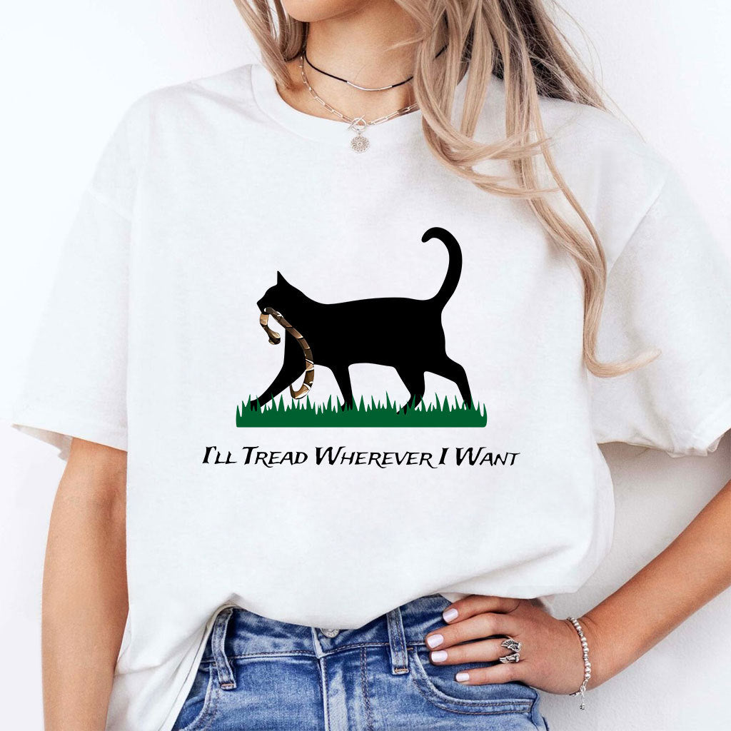 Cat I’ll Tread Wherever I Want T Shirt