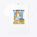 Cat In A Constant State Of Realizing T Shirt