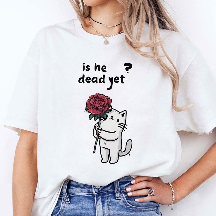 Cat Is He Dead Yet T Shirt