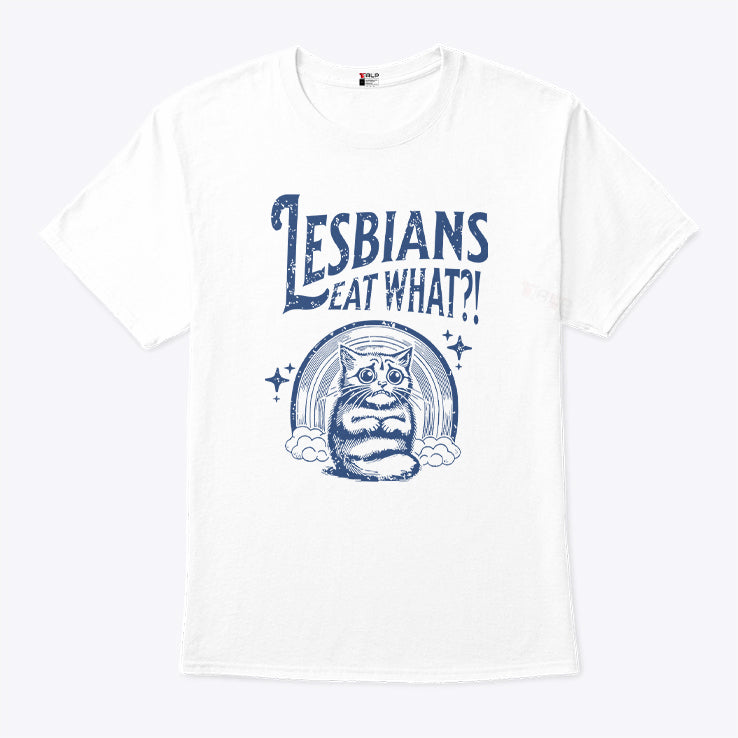 Lesbians Eat What Pussy Shirt
