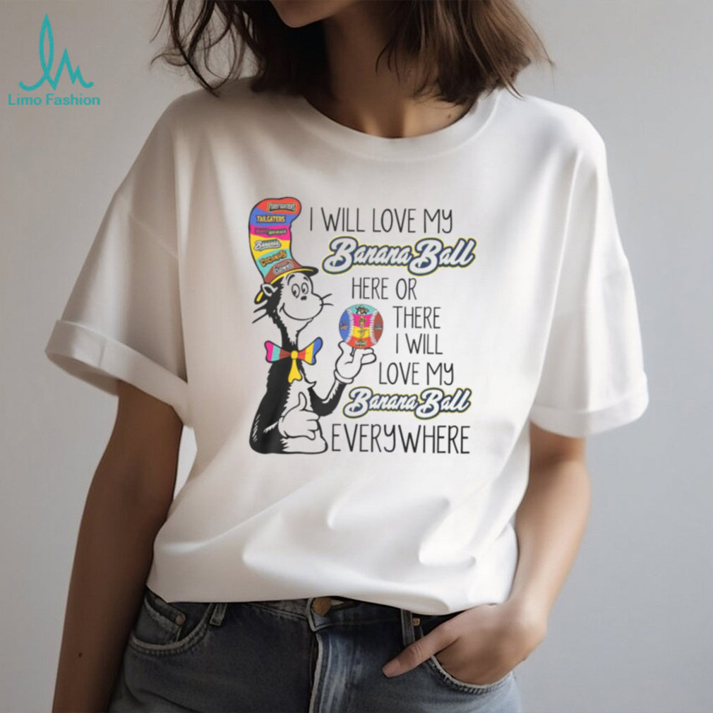 Cat in the Hat Love My Banana Ball Everywhere Baseball Fan T Shirt