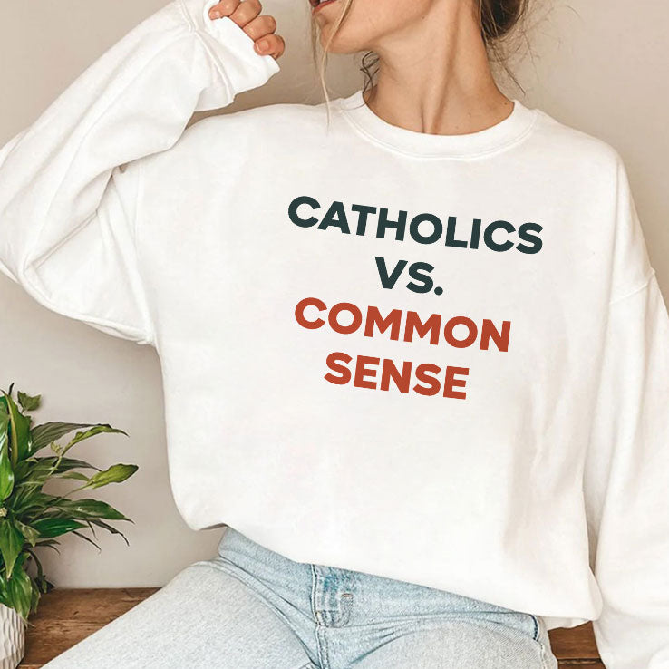 Catholics Vs. Common Sense T Shirt
