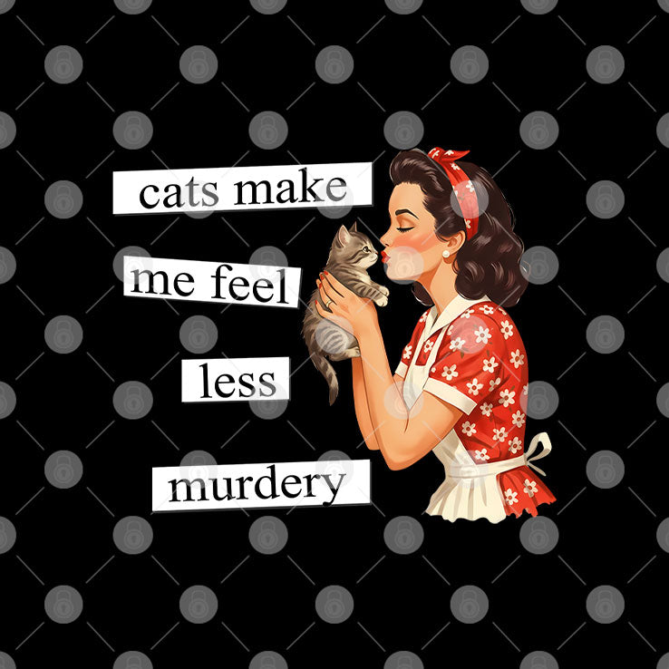 Cats Make Me Feel Less Murdery T Shirt