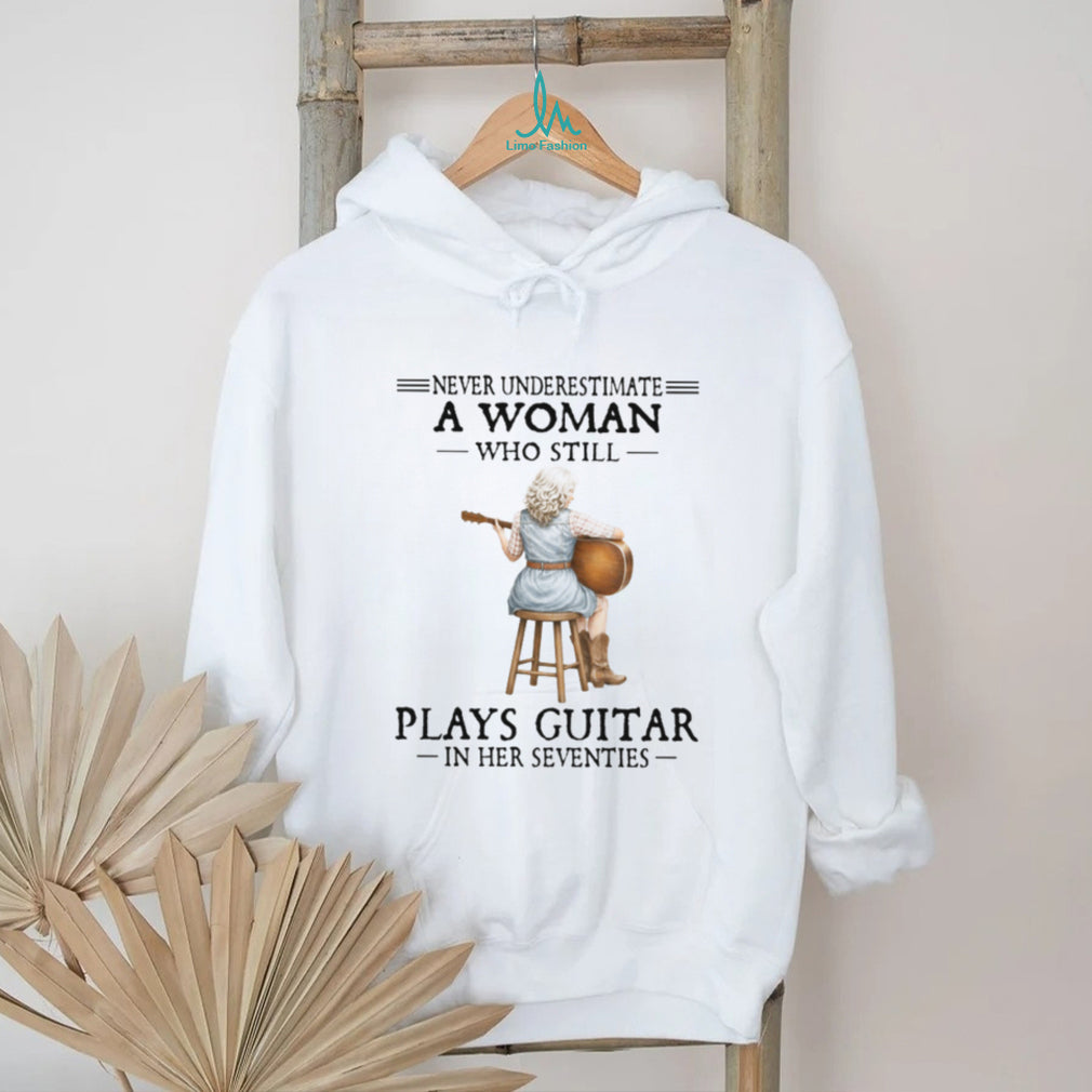 Never Underestimate A Woman Who Still Plays Guitar In Her Seventies Tee