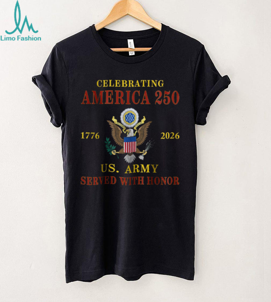 Celebrating America 250 US Army Served With Honor 1776 2026 T Shirt