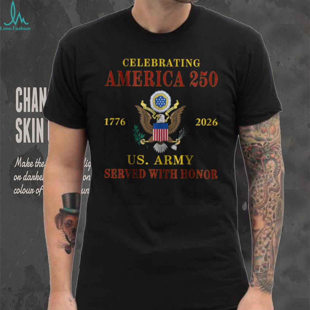 Celebrating America 250 US Army Served With Honor 1776 2026 T Shirt