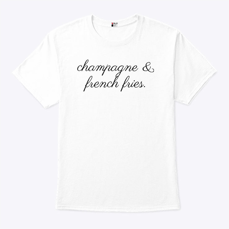 Champagne And French Fries T Shirt