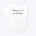 Champagne And French Fries T Shirt