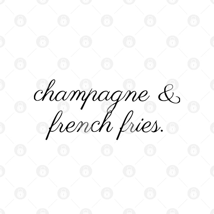 Champagne And French Fries T Shirt