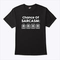 Chance Of Sarcasm T Shirt
