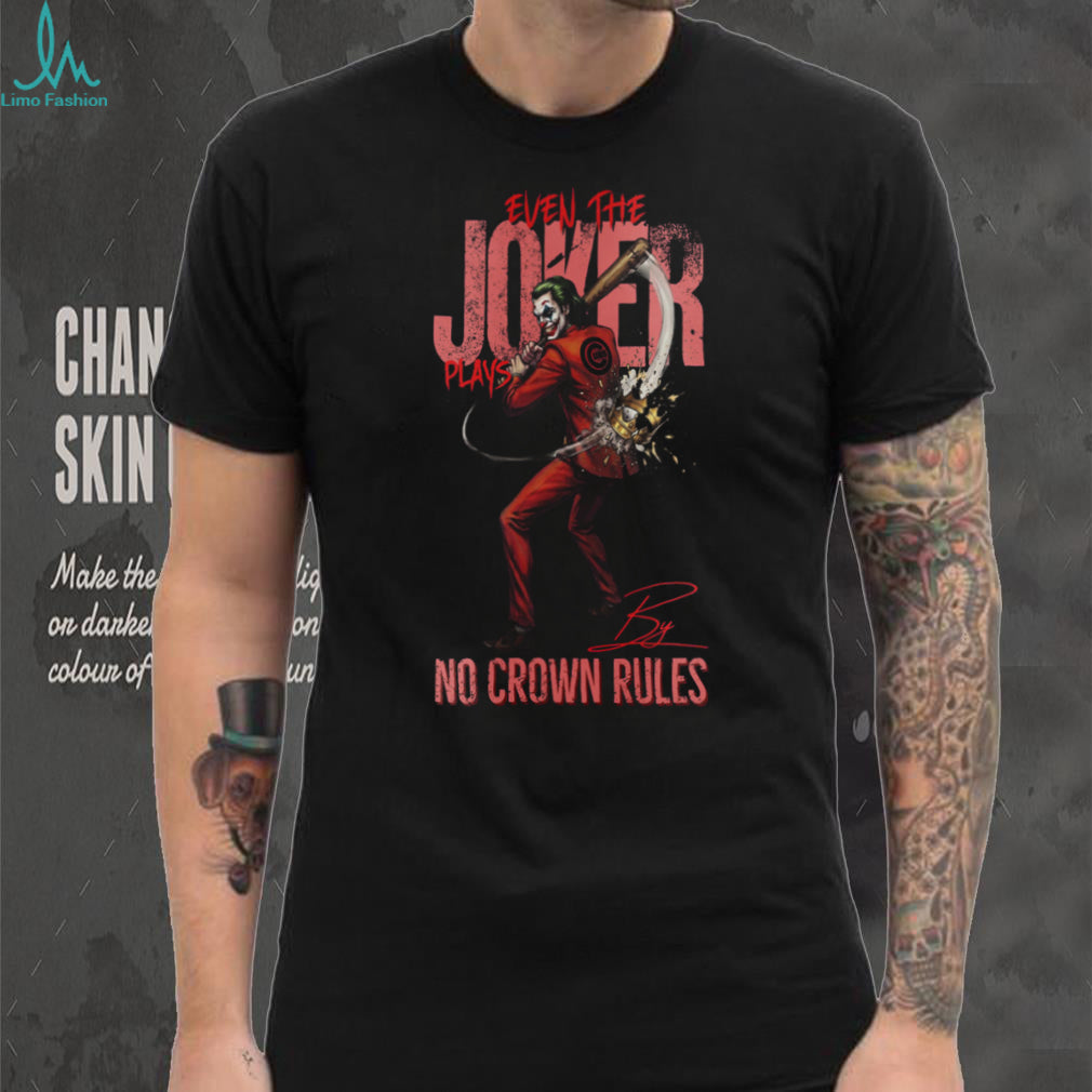 Chicago Cubs Even The Joker Plays By No Crown Rules Baseball Jersey T Shirt