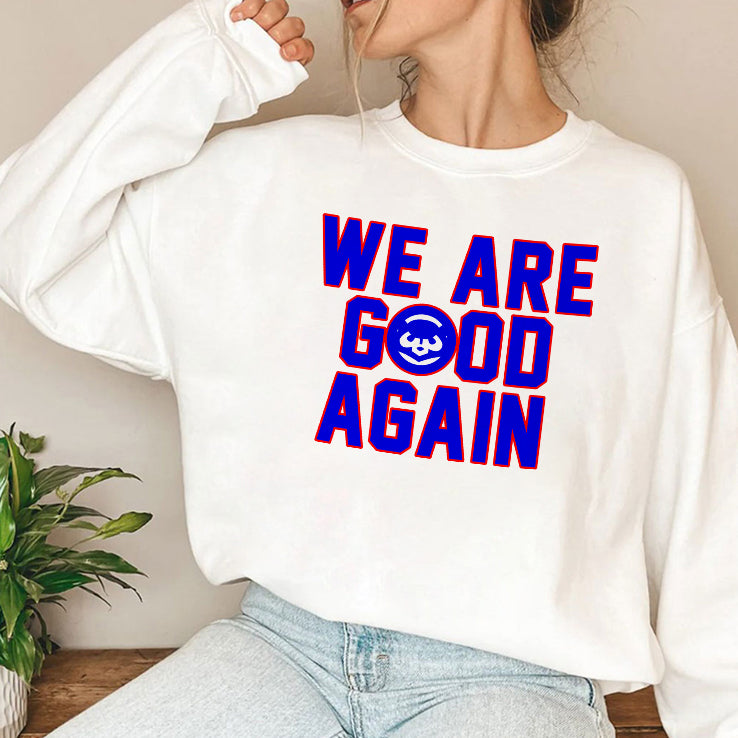 Chicago Cubs We Are Good Again T Shirt