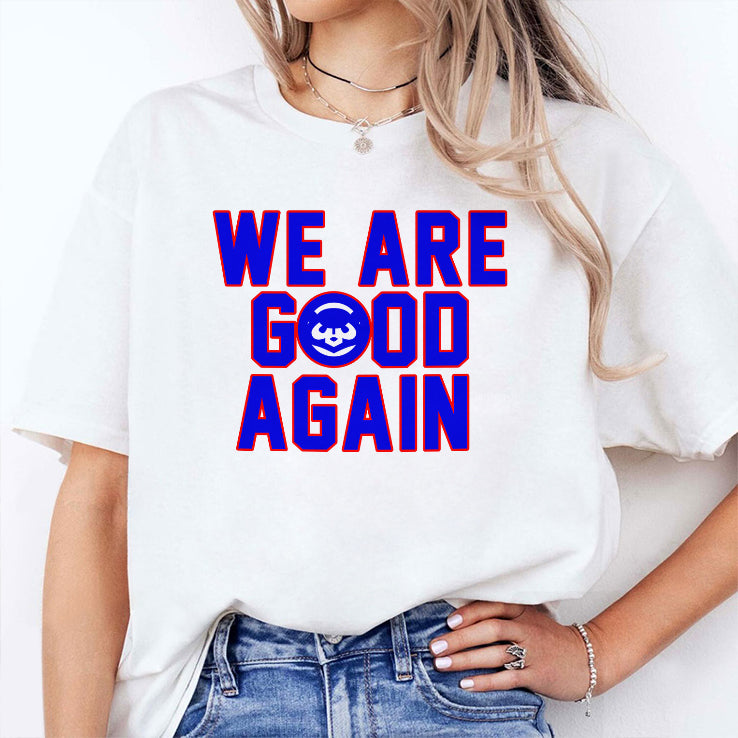 Chicago Cubs We Are Good Again T Shirt