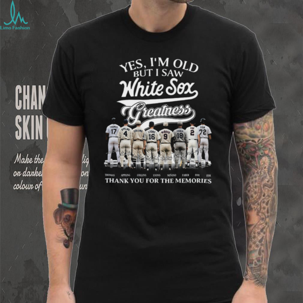 Chicago White Sox Greatness Baseball Legends Yes I’m Old But I Saw Them T Shirt