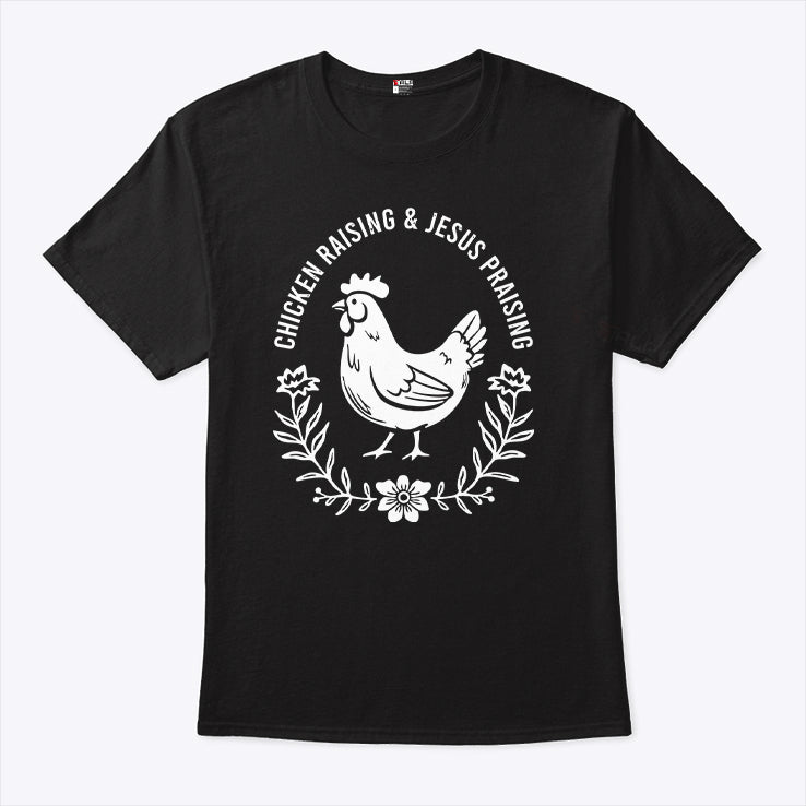 Chicken Raising & Jesus Praising Shirt