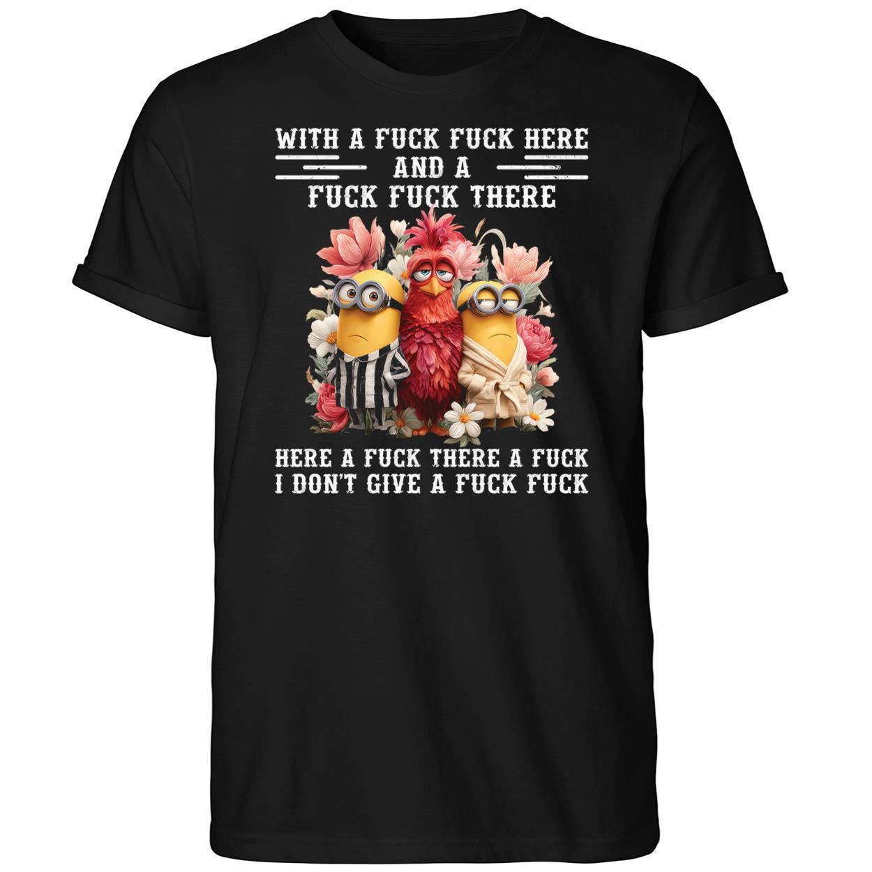 Chicken With A Fuck Fuck Here And A Fuck Fuck There Here A Fuck There Shirt