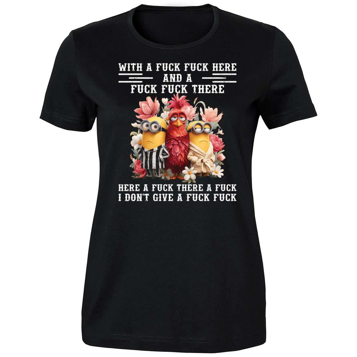 Chicken With A Fuck Fuck Here And A Fuck Fuck There Here A Fuck There Shirt