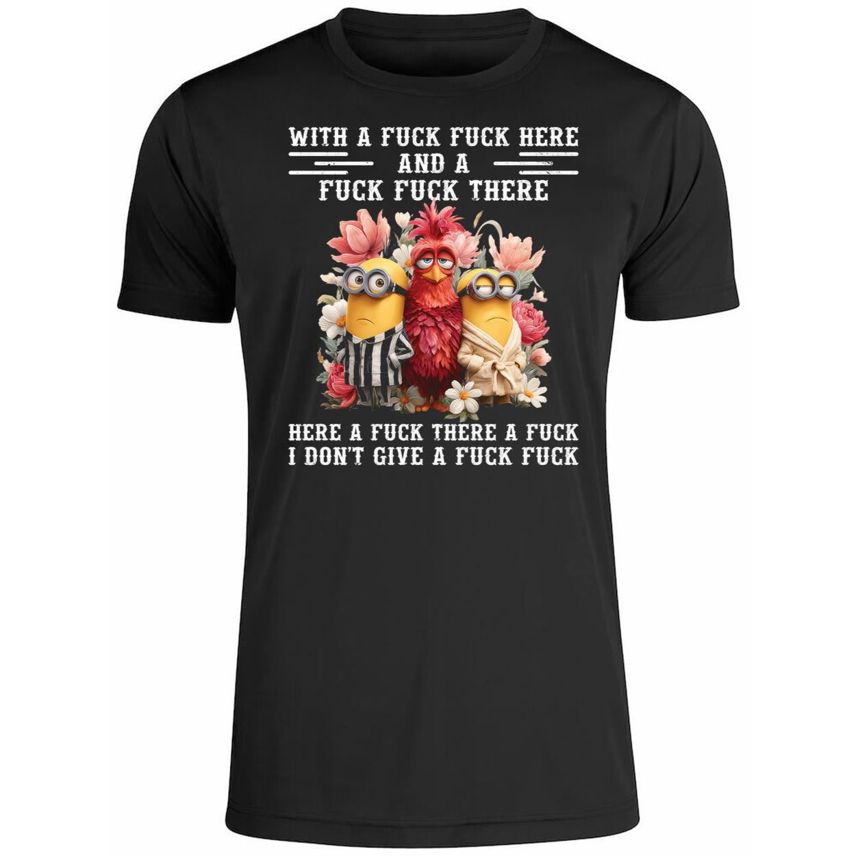 Chicken With A Fuck Fuck Here And A Fuck Fuck There Here A Fuck There Shirt