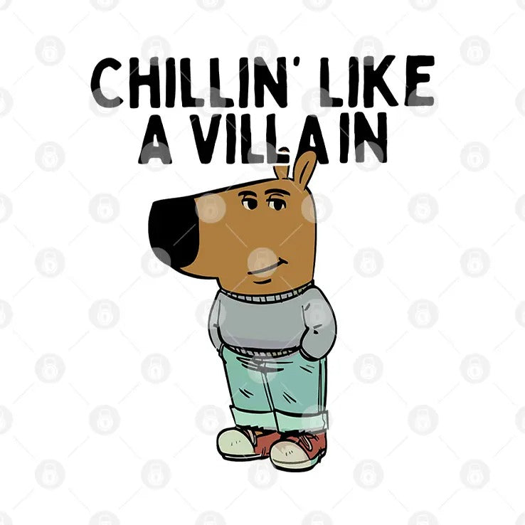 Chillin’ Like A Villain Chill Guy T Shirt