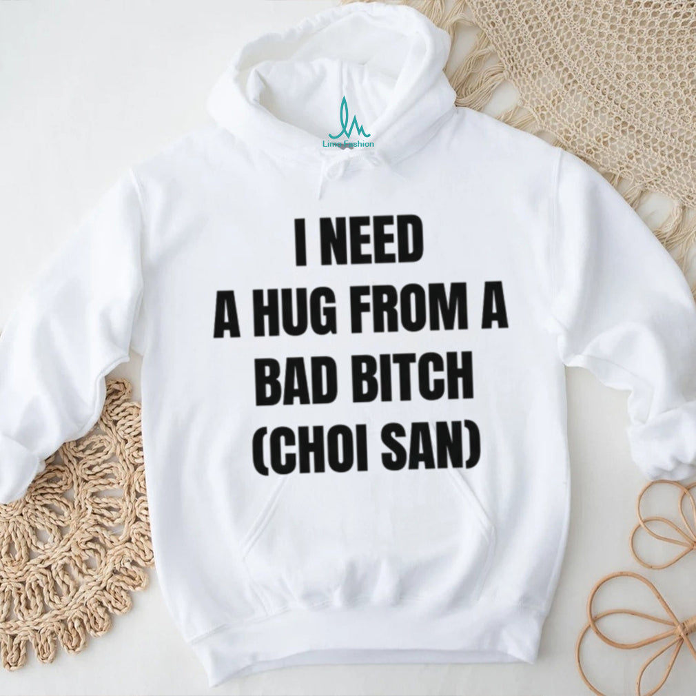 Choi San Kpop I Need A Hug From A Bad Bitch Funny T Shirt